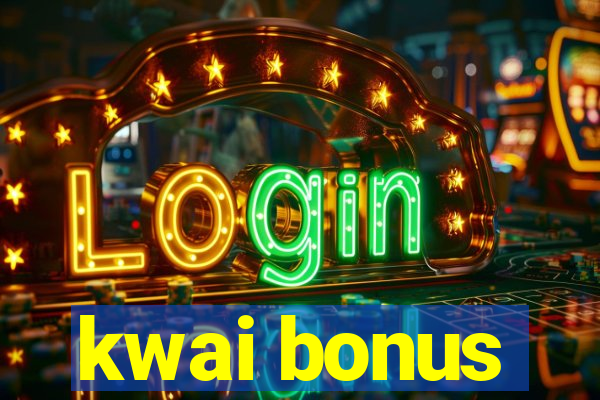 kwai bonus